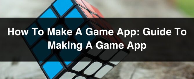How to Make A Game App Guide to Making A Game App