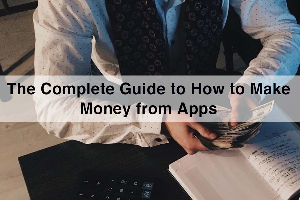 How to make Money from Apps? Earn Money | A Complete Guide
