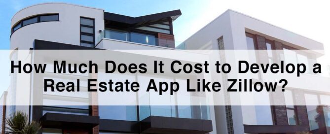 Real Estate App Like Zillow | Cost to Develop a Real Estate App