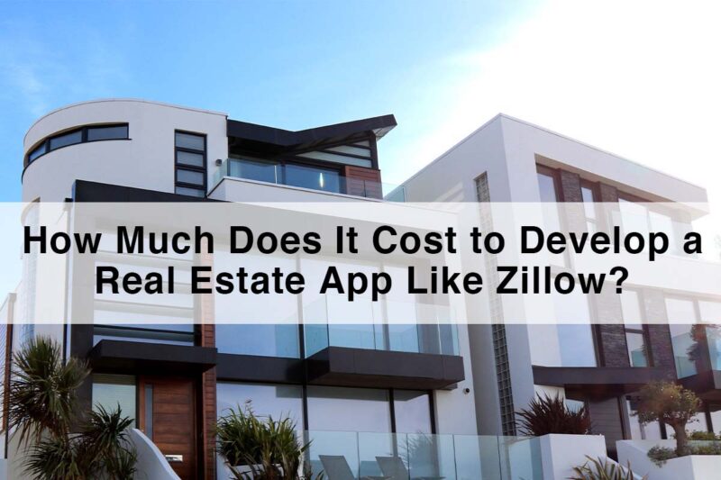 Real Estate App Like Zillow Cost to Develop a Real Estate App