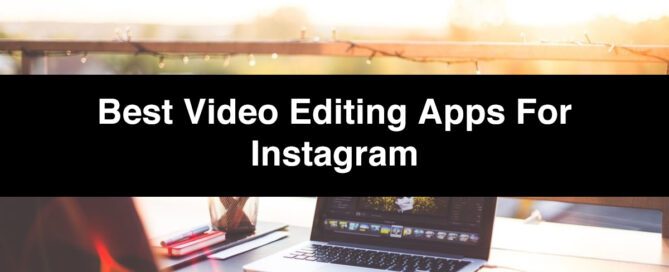 Best Video Editing Apps for Instagram