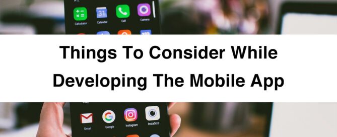 Mobile App Development | Things to Consider While Developing