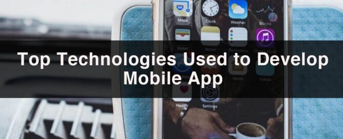 Top Mobile App Technologies Used for Mobile App Development