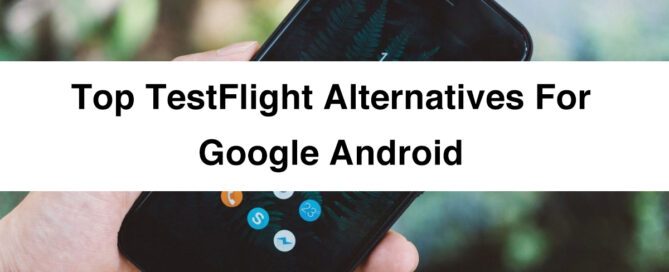 Top TestFlight Alternatives for Google Android