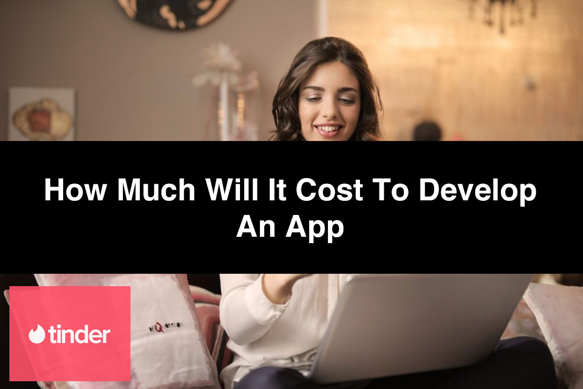 How Much Will It Cost to Develop an App Like Tinder or Happen