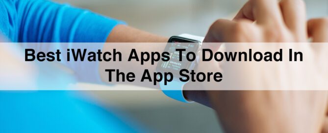 10 Most Useful iWatch Apps to Download in the App Store