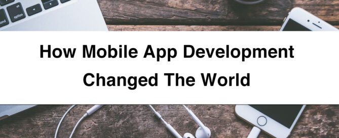 How Mobile App Development Changed the World