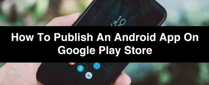Publish an App | Step-by-Step Guide to Publish an Android App on Google Play Store