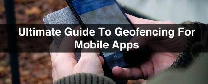 Geofencing : Ultimate Guide to Geofencing App for Mobile Devices