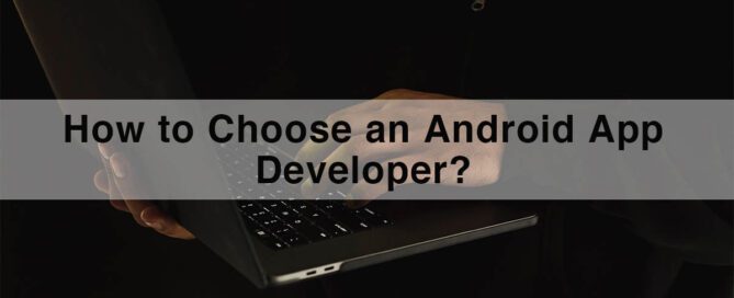 How to Choose an Android App Developer