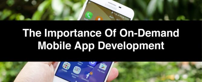 The Importance of On-Demand Mobile App Development
