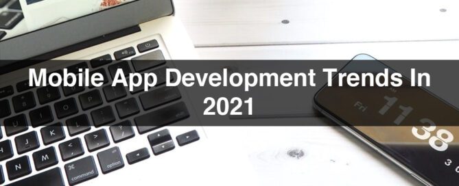 Top 10 Mobile App Development Trends in 2021