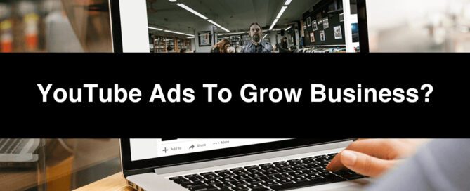 How To Use YouTube Ads To Grow Your Business
