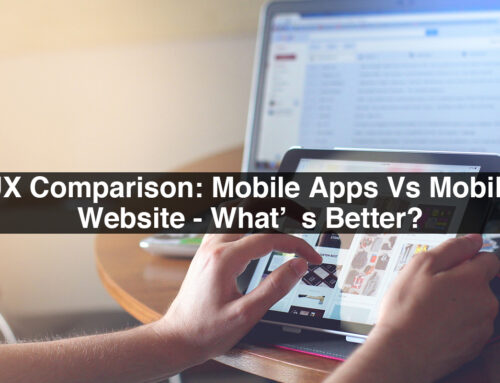 UX Comparison: Mobile Apps Vs Mobile Website – What’s Better?