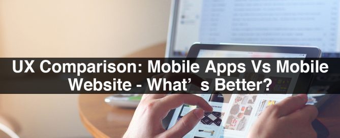 UX Comparison: Mobile Apps Vs Mobile Website - What’s Better?