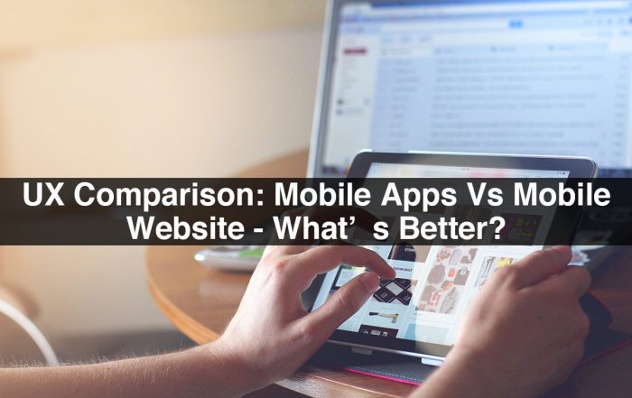 UX Comparison: Mobile Apps Vs Mobile Website - What’s Better?