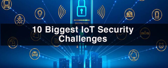 10 Biggest IoT Security Challenges