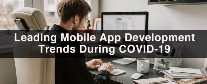 Leading Mobile App Development Trends During COVID-19