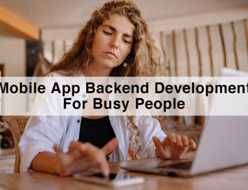 A Quick Guide On Mobile App Backend Development For Busy People