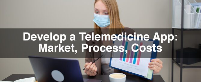 Develop a Telemedicine App Market, Process, Costs