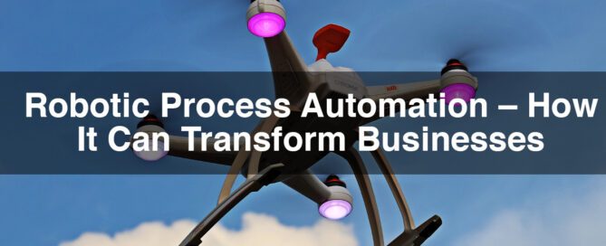 Robotic Process Automation – How it can transform businesses