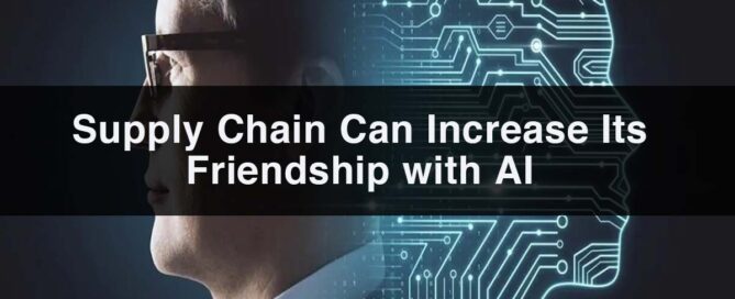 Supply Chain process Can Increase Its Friendship with AI