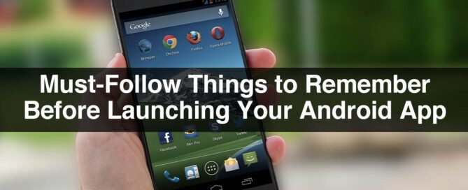 Launching an Android App | Must-Follow Things to Know Before Launching