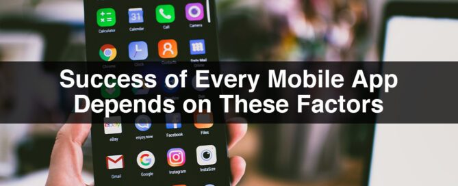 Success of Every Mobile Apps Depends on These Factors