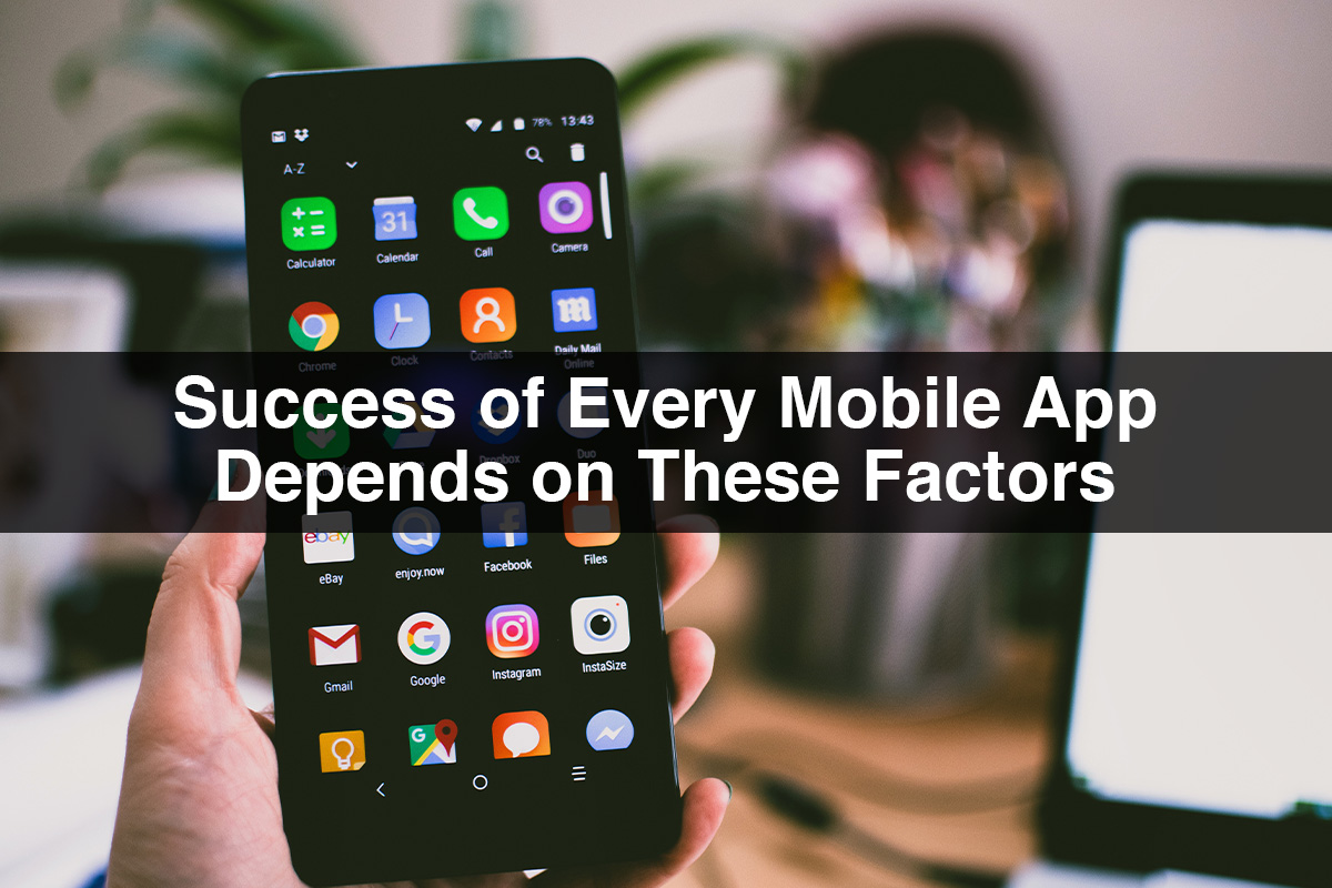 Success of Every Mobile Apps Depends on These Factors