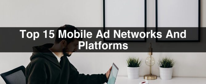 Top 15 Mobile Ad Networks And Platforms