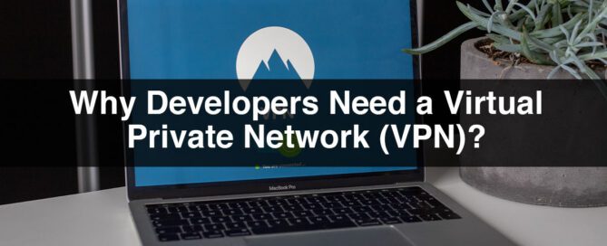 Why Developers Need a Virtual Private Network (VPN)?