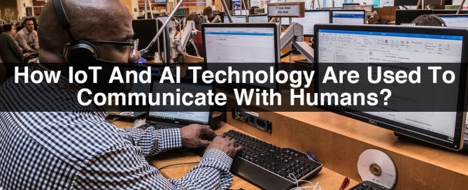 How IoT And AI Technology Are Used To Communicate With Humans?