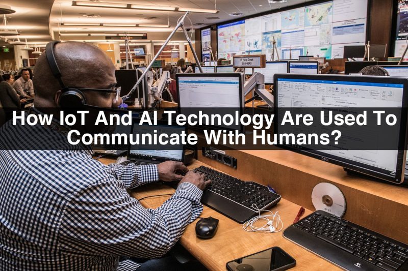 How IoT and AI Technology are Used to Communicate with Human?