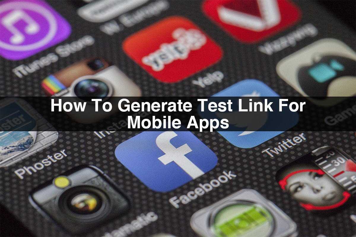 Mobile App Testing | How to Generate Test Link for Mobile Apps