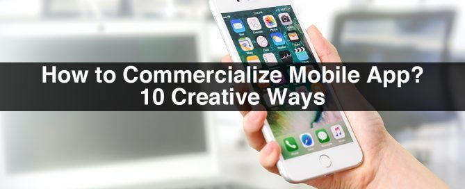 How to Commercialize Mobile App? 10 Creative Ways