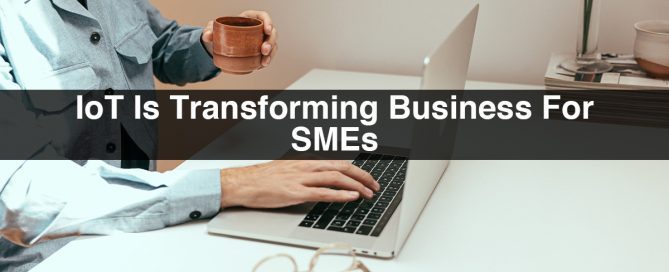 IoT for SMEs | IoT is Transforming Business for SMEs