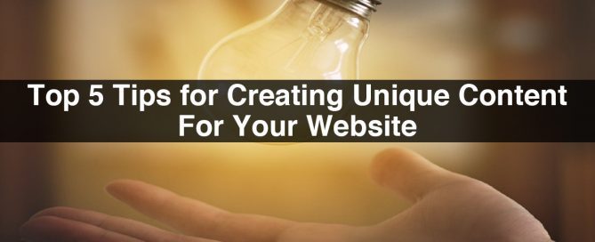 Top 5 Tips for Creating Unique Content For Your Website