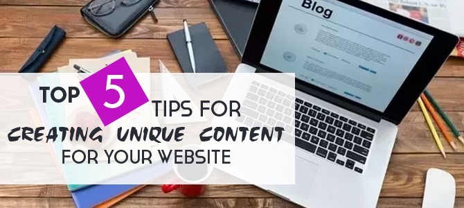 Top 5 Tips for Creating Unique Content For Your Website Top 5 Tips for Creating Unique Content For Your Website
