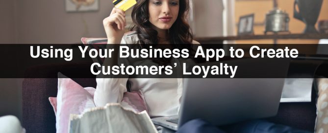 Using Your Business App to Create Customers’ Loyalty