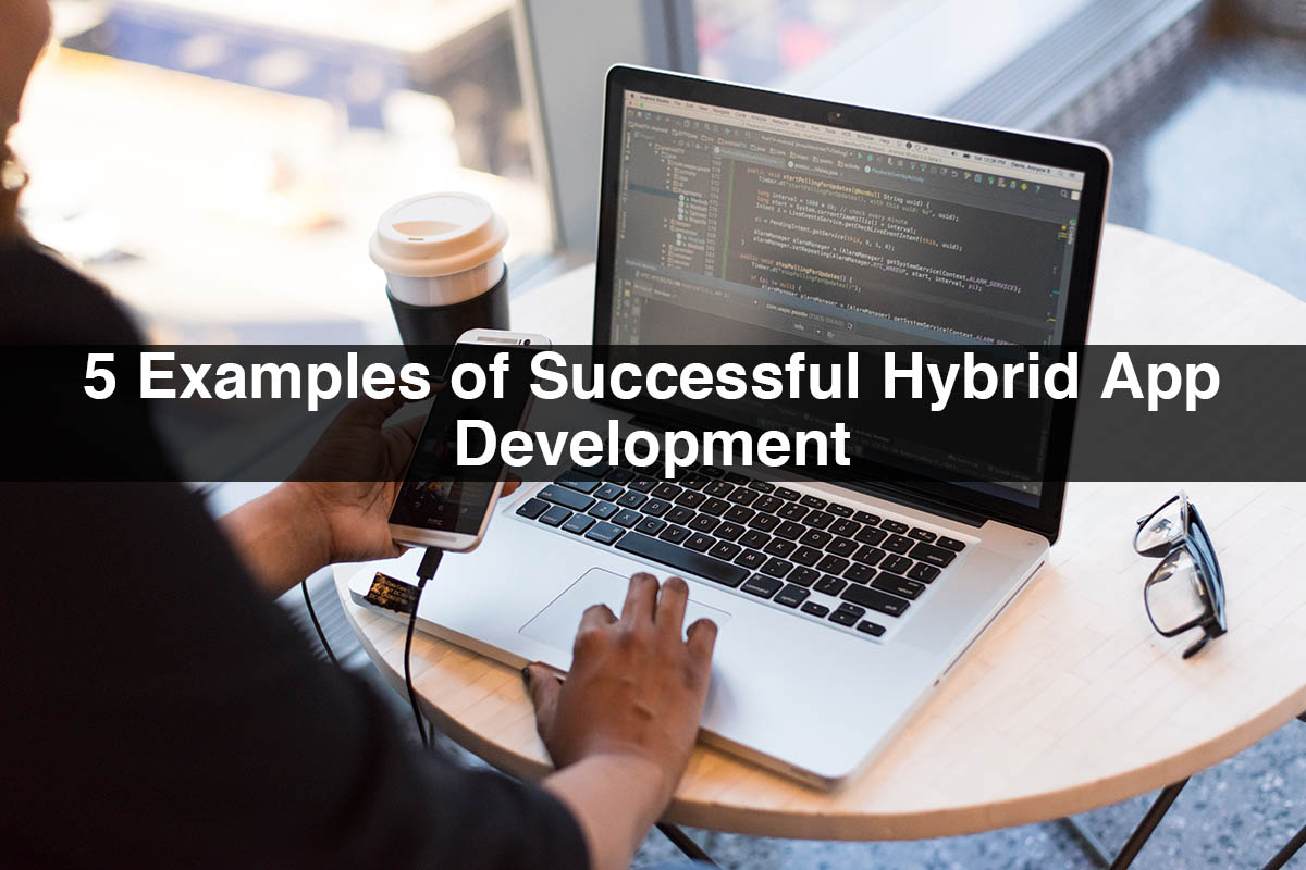 5 Examples of Successful Hybrid App Development