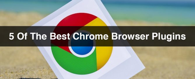5 of the Best Chrome Browser Plugins
