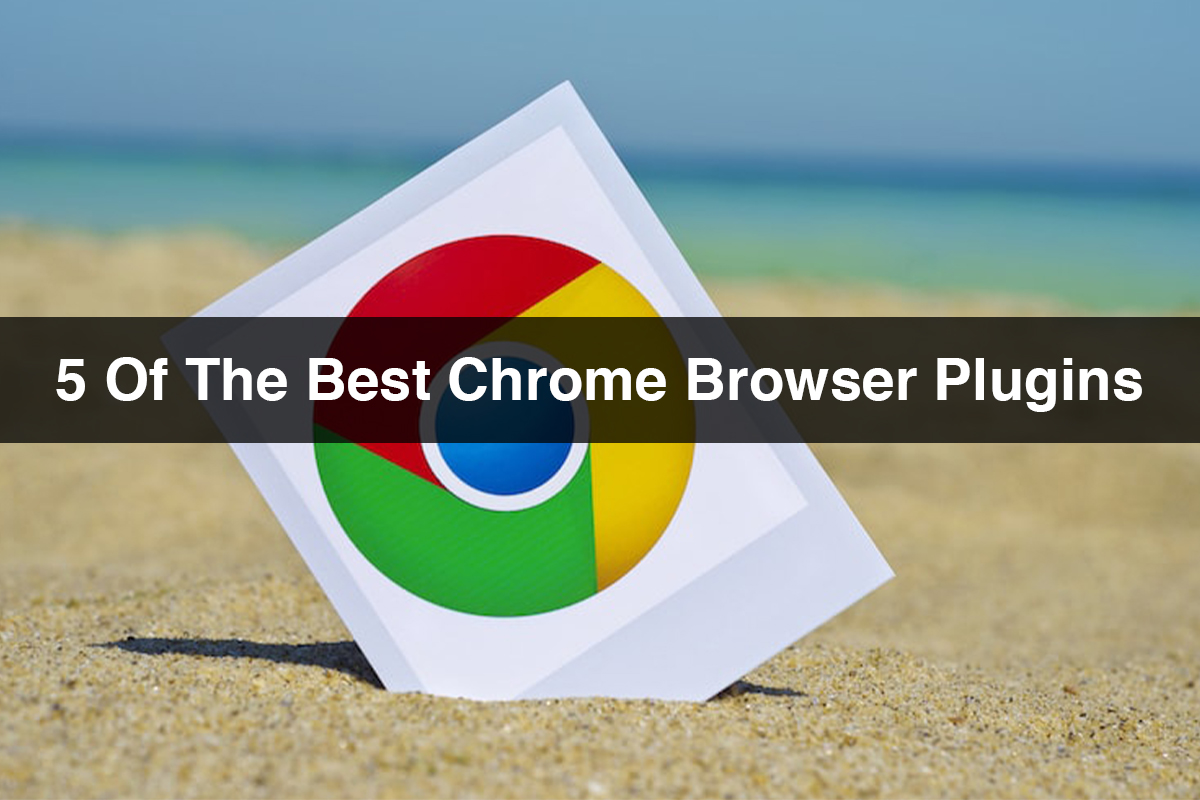 5 of the Best Chrome Browser Plugins