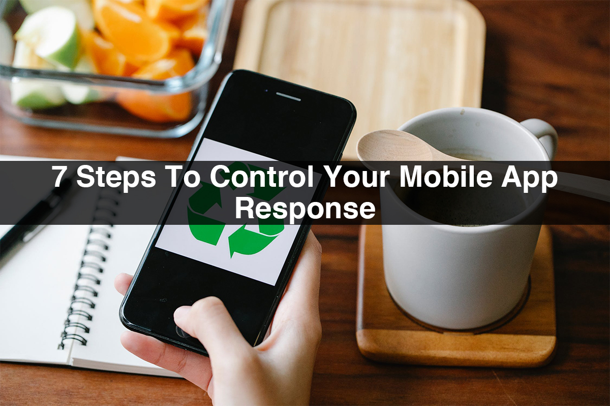 7 Steps To Control Your Mobile App Response