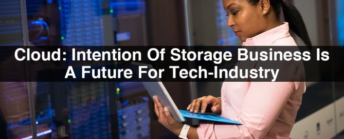 Cloud Storage | Intention of Storage Business is a Future for Tech Industry
