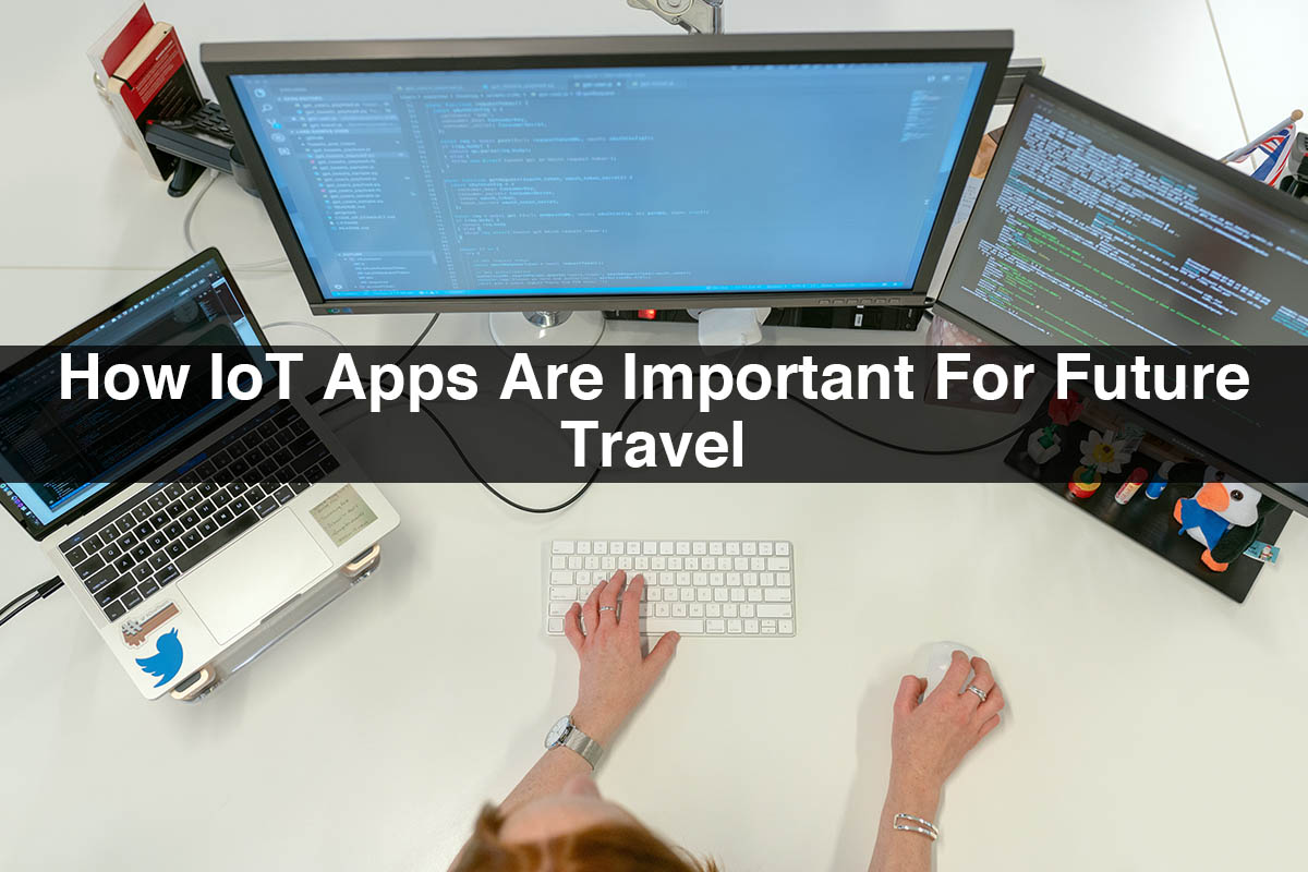 Importance of IoT Apps | How IoT Apps are Important for Future Travel
