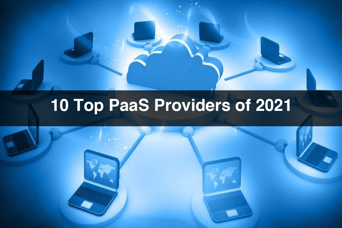 PaaS Providers | The 10 Top PaaS Providers of 2021