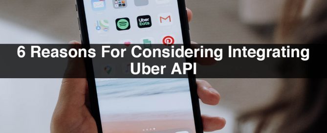 6 Reasons For Considering Integrating Uber API