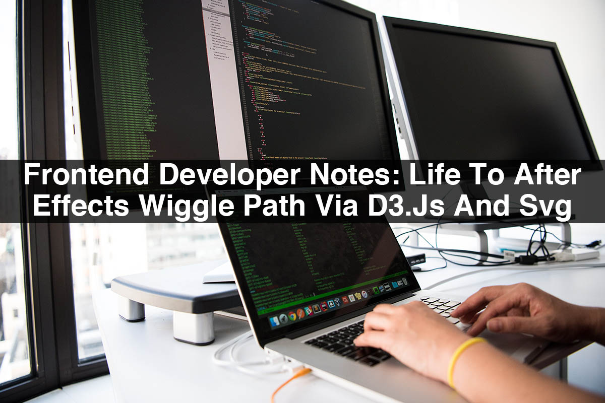 Frontend Developer Notes: Give Life To After Effects Wiggle Path Via D3.Js And Svg