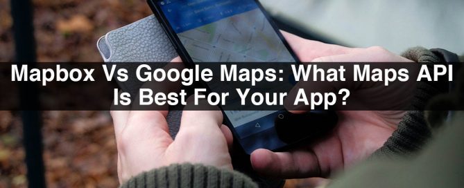 Mapbox Vs Google Maps: What Maps API Is Best For Your App?