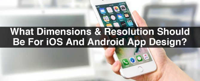 What Dimensions & Resolution Should Be For iOS And Android App Design?